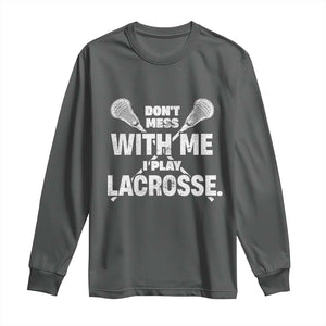 Funny Don't Mess With Me I Play Lacrosse Long Sleeve Shirt Vintage Lax Sticks TS11 Dark Heather Print Your Wear