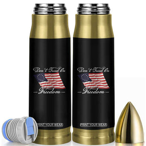 Funny Dont Tread On Freedom Bullet Tumbler Patriotic 4th Of July Vintage Betsy Ross Flag TS11 Black Print Your Wear