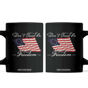 Funny Dont Tread On Freedom Coffee Mug Patriotic 4th Of July Vintage Betsy Ross Flag TS11 Black Print Your Wear