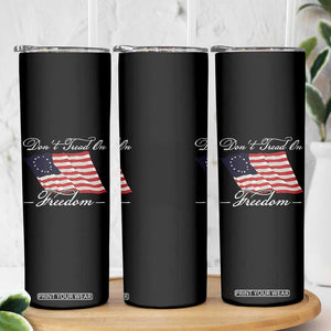 Funny Dont Tread On Freedom Skinny Tumbler Patriotic 4th Of July Vintage Betsy Ross Flag TS11 Print Your Wear