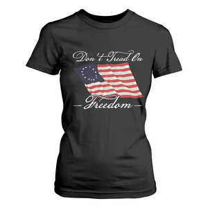 Funny Dont Tread On Freedom T Shirt For Women Patriotic 4th Of July Vintage Betsy Ross Flag TS11 Black Print Your Wear