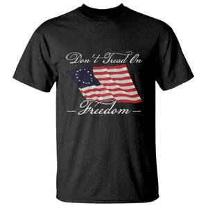 Funny Dont Tread On Freedom T Shirt Patriotic 4th Of July Vintage Betsy Ross Flag TS11 Black Print Your Wear
