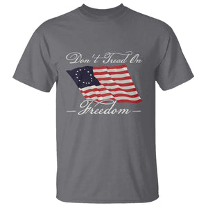 Funny Dont Tread On Freedom T Shirt Patriotic 4th Of July Vintage Betsy Ross Flag TS11 Charcoal Print Your Wear