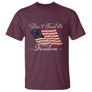 Funny Dont Tread On Freedom T Shirt Patriotic 4th Of July Vintage Betsy Ross Flag TS11 Maroon Print Your Wear