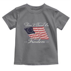 Funny Dont Tread On Freedom Toddler T Shirt Patriotic 4th Of July Vintage Betsy Ross Flag TS11 Charcoal Print Your Wear