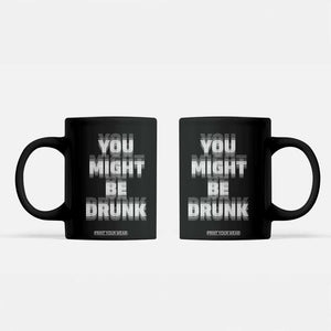 Funny Drinking Coffee Mug Wine Humor You Might Be Drunk TS10 Black Print Your Wear