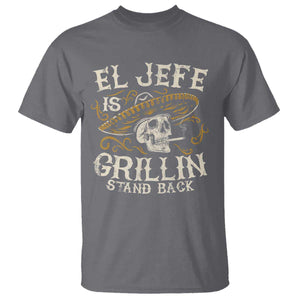 Funny El Jefe Is Grillin Stand Back T Shirt Mexican Dad Father's Day TS11 Charcoal Print Your Wear