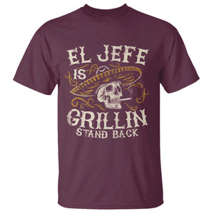 Funny El Jefe Is Grillin Stand Back T Shirt Mexican Dad Father's Day TS11 Maroon Print Your Wear