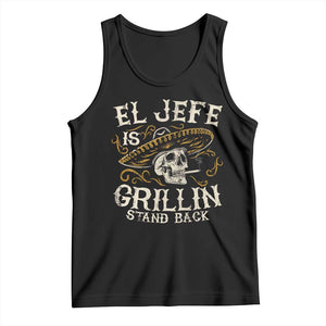 Funny El Jefe Is Grillin Stand Back Tank Top Mexican Dad Father's Day TS11 Black Print Your Wear