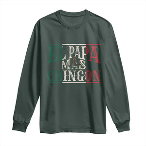 Funny El Papa Mas Chingon Long Sleeve Shirt Best Mexican Dad Father's Day Mexican Flag TS11 Dark Forest Green Print Your Wear