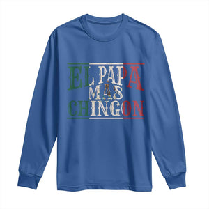 Funny El Papa Mas Chingon Long Sleeve Shirt Best Mexican Dad Father's Day Mexican Flag TS11 Royal Blue Print Your Wear