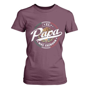 Funny El Papa Mas Chingon T Shirt For Women Best Mexican Dad Father's Day TS11 Maroon Print Your Wear