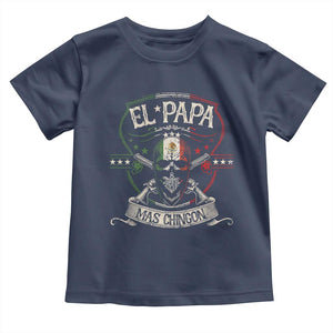 Funny El Papa Mas Chingon Toddler T Shirt Best Mexican Dad Father's Day Skull TS11 Navy Print Your Wear