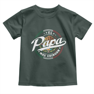 Funny El Papa Mas Chingon Toddler T Shirt Best Mexican Dad Father's Day TS11 Dark Forest Green Print Your Wear