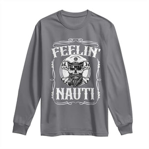 Funny Feelin Nauti Long Sleeve Shirt Boat Captain Pontoon Sailing Sailor Skull TS11 Charcoal Print Your Wear