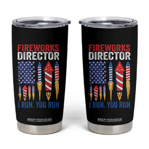 Funny Fireworks Director I Run You Run Tumbler Cup 4th Of July American Flag TS11 Black Print Your Wear