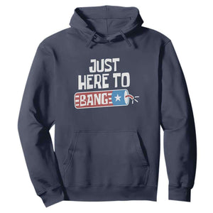 Funny Fireworks Just Here To Bang Hoodie American Flag Firecracker TS11 Navy Print Your Wear