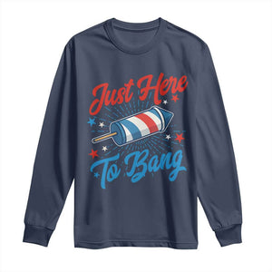 Funny Fireworks Just Here To Bang Long Sleeve Shirt American Flag Firecracker Rocket TS11 Navy Print Your Wear