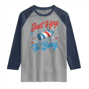 Funny Fireworks Just Here To Bang Raglan Shirt American Flag Firecracker Rocket TS11 Sport Gray Navy Print Your Wear