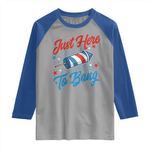 Funny Fireworks Just Here To Bang Raglan Shirt American Flag Firecracker Rocket TS11 Sport Gray Royal Print Your Wear