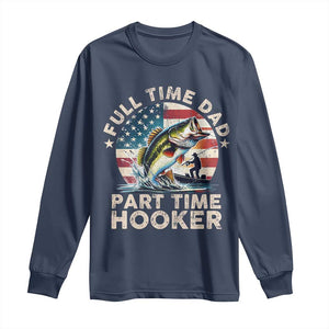 Funny Full Time Dad Part Time Hooker Long Sleeve Shirt Fishing Dad American Flag TS11 Navy Print Your Wear