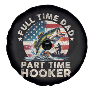 Funny Full Time Dad Part Time Hooker Spare Tire Cover Fishing Dad American Flag TS11 Print Your Wear