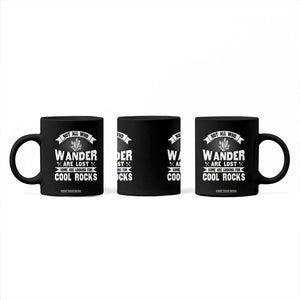 Funny Geologist Coffee Mug Not All Who Wander Are Lost Some Are Looking For Cool Rocks Rock Collector TS09 Print Your Wear