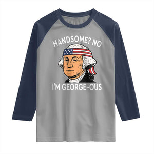 Funny George Washington Raglan Shirt Handsome No Georgeous Patriotic 4th Of July Humor TS02 Sport Gray Navy Print Your Wear