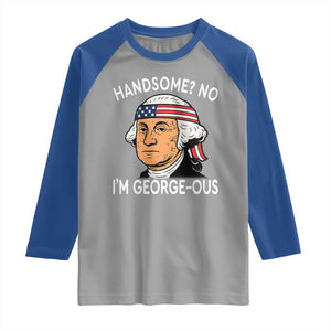 Funny George Washington Raglan Shirt Handsome No Georgeous Patriotic 4th Of July Humor TS02 Sport Gray Royal Print Your Wear