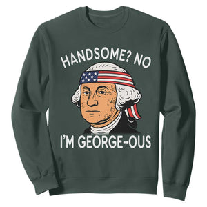 Funny George Washington Sweatshirt Handsome No Georgeous Patriotic 4th Of July Humor TS02 Dark Forest Green Print Your Wear
