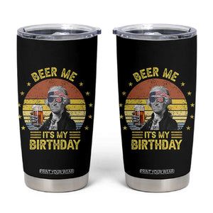 Funny George Washington's Birthday Tumbler Cup Beer Me It's My Birthday Presidents' Day TS11 Black Print Your Wear