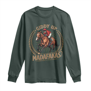 Funny Giddy Up Madafakas Long Sleeve Shirt Derby Humor Horse Racing TS11 Dark Forest Green Print Your Wear