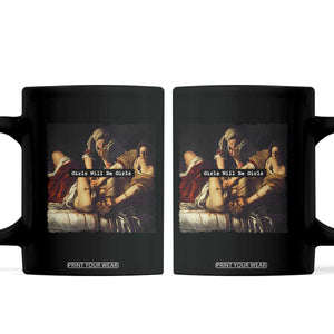 Funny Girls Will Be Girls Feminist Women Coffee Mug TS11 Black Print Your Wear