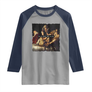 Funny Girls Will Be Girls Feminist Women Raglan Shirt TS11 Sport Gray Navy Print Your Wear