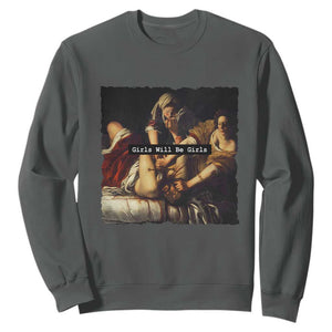 Funny Girls Will Be Girls Feminist Women Sweatshirt TS11 Dark Heather Print Your Wear