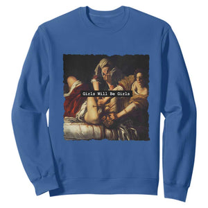 Funny Girls Will Be Girls Feminist Women Sweatshirt TS11 Royal Blue Print Your Wear