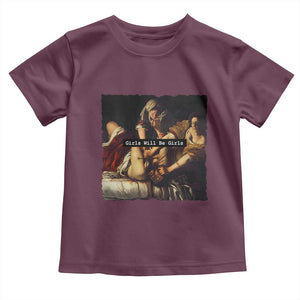 Funny Girls Will Be Girls Feminist Women Toddler T Shirt TS11 Maroon Print Your Wear
