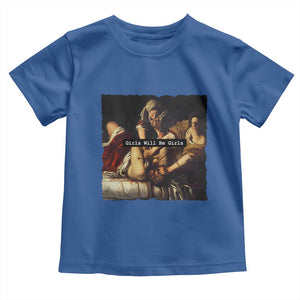 Funny Girls Will Be Girls Feminist Women Toddler T Shirt TS11 Royal Blue Print Your Wear