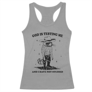 Funny God Is Testing Me And I Have Not Studied Racerback Tank Top Cowboy Racoon TS11 Sport Gray Print Your Wear