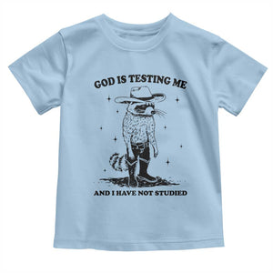 Funny God Is Testing Me And I Have Not Studied Toddler T Shirt Cowboy Racoon TS11 Light Blue Print Your Wear