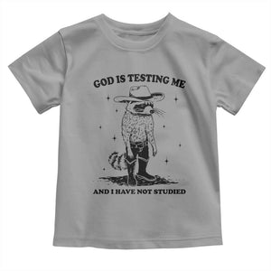 Funny God Is Testing Me And I Have Not Studied Toddler T Shirt Cowboy Racoon TS11 Sport Gray Print Your Wear