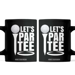 Funny Golfing Coffee Mug Let's Par Tee Fathers Day Golfer Gift Dad Grandpa TS10 Black Print Your Wear