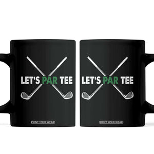 Funny Golfing Coffee Mug Let's Par Tee Golf Player Golfer Dad Grandpa TS10 Black Print Your Wear