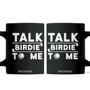 Funny Golfing Coffee Mug Talk Birdie To Me Sarcastic Sayings Golf Golfer TS10 Black Print Your Wear