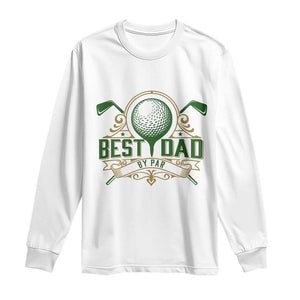Funny Golfing Dad Long Sleeve Shirt Best Dad By Par Fathers Day TS11 White Print Your Wear