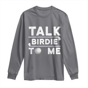 Funny Golfing Long Sleeve Shirt Talk Birdie To Me Sarcastic Sayings Golf Golfer TS10 Charcoal Print Your Wear