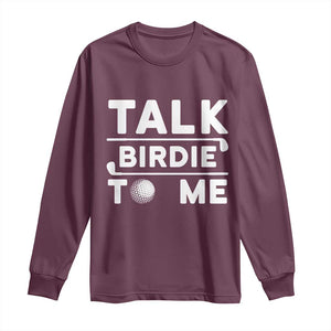 Funny Golfing Long Sleeve Shirt Talk Birdie To Me Sarcastic Sayings Golf Golfer TS10 Maroon Print Your Wear