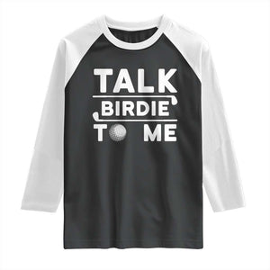 Funny Golfing Raglan Shirt Talk Birdie To Me Sarcastic Sayings Golf Golfer TS10 Black White Print Your Wear