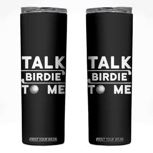 Funny Golfing Skinny Tumbler Talk Birdie To Me Sarcastic Sayings Golf Golfer TS10 Black Print Your Wear