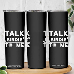 Funny Golfing Skinny Tumbler Talk Birdie To Me Sarcastic Sayings Golf Golfer TS10 Print Your Wear